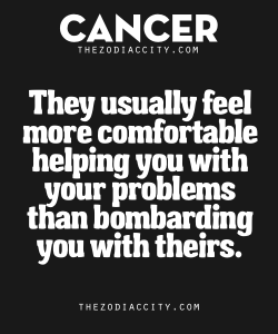 zodiaccity:  Zodiac Cancer Traits. – They usually feel more comfortable helping you with your problems than bombarding you with theirs.