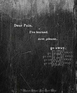 johnmarkgreenpoetry:  Dear Pain…Found at Dreaming In Colors of Passion and Pain.