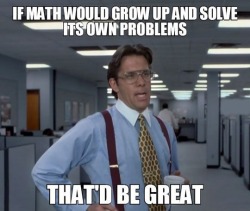 lolshtus:  Dealing with math problems…