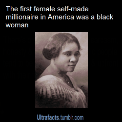 thatnephilnoragrey:  ultrafacts:  Source More Ultrafacts  This, my friends, is Madame CJ Walker and she was the first African American woman to ever successfully create her own line of hair products for other African American women. 