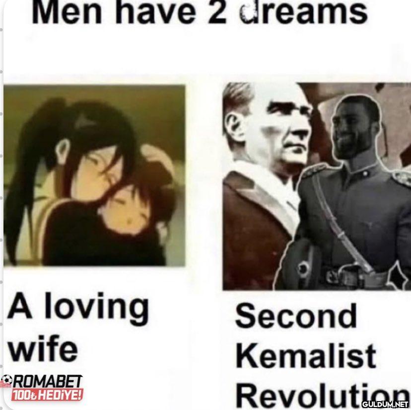 Men have 2 dreams A loving...
