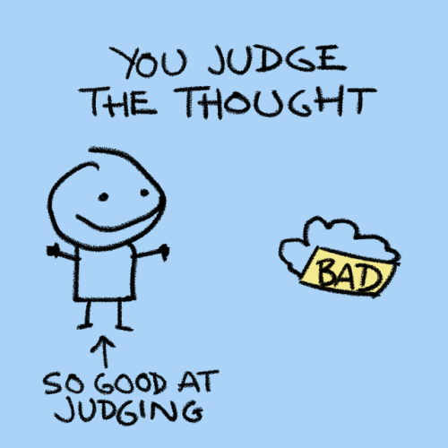 The problem is not the thought, it&rsquo;s the judgment. And that judgment is something you&rsquo;re