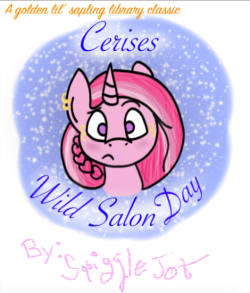 askthesubconsciousponies:  A golden lil’ Sapling library classic: Cerise’s Wild Salon DayFeaturing the characters from askneonflight!Click on the images to read the story better! Great to read aloud to the lil scamps in your life! (No matter what