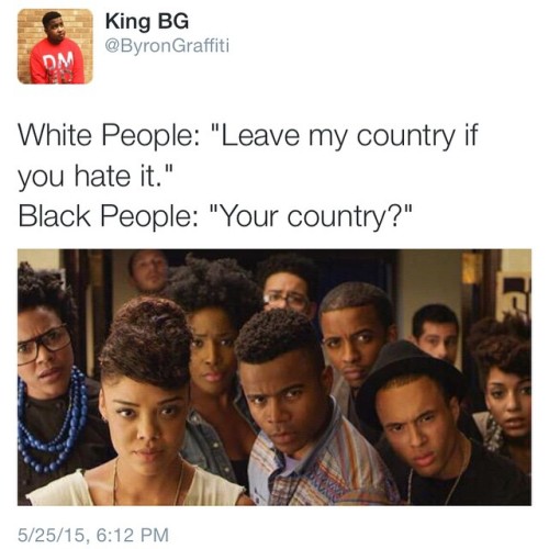 jjsinterlude: youwish-youcould: byrongraffiti: Your country? You mean the country that you stole fro