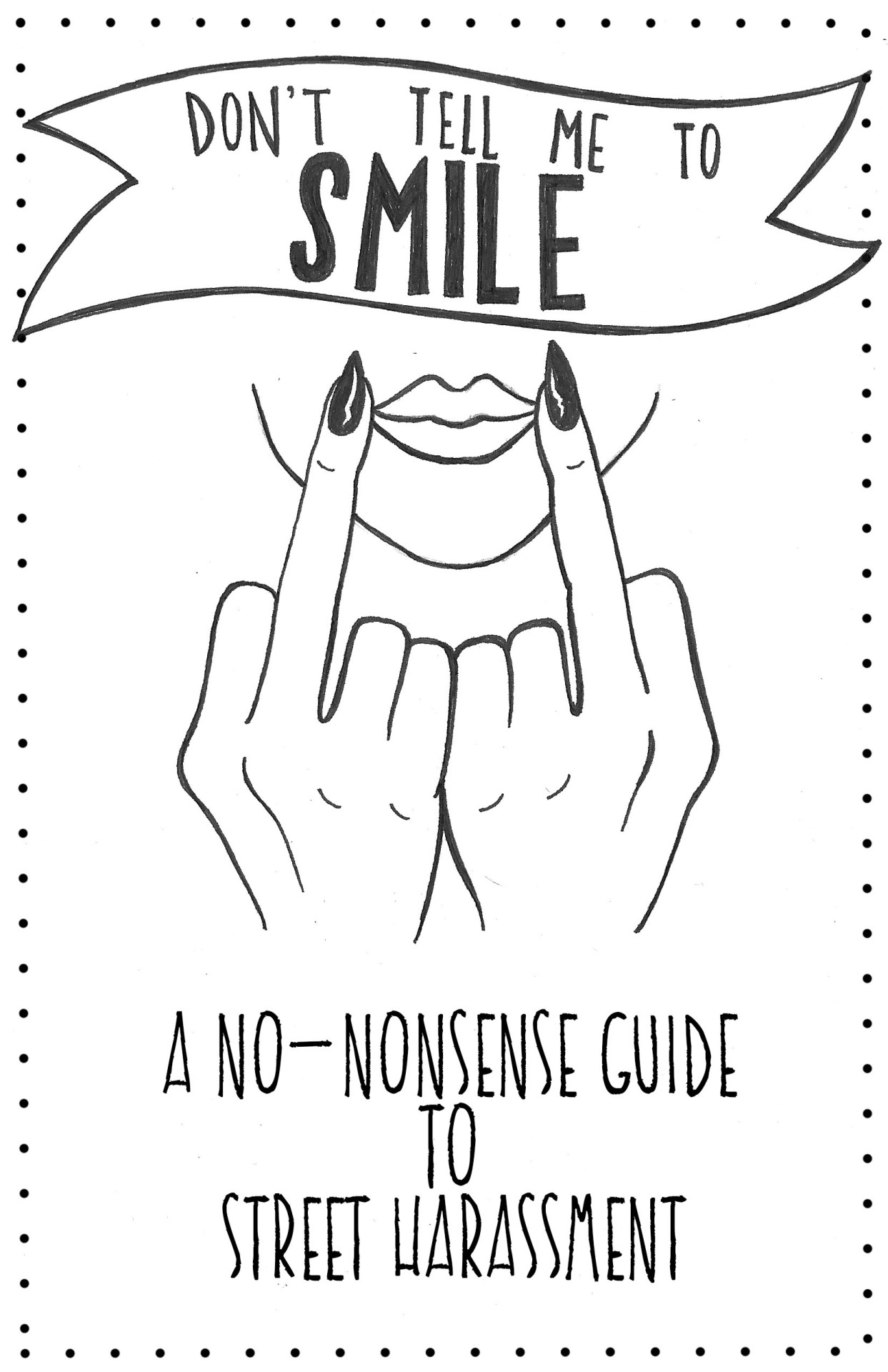 whatwepretend:  &ldquo;Don’t Tell Me To Smile: A No-Nonsense Guide to Street