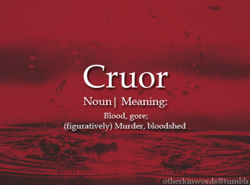 otherkinwords: Cruornoun | Blood, gore; (figuratively) Murder, bloodshed