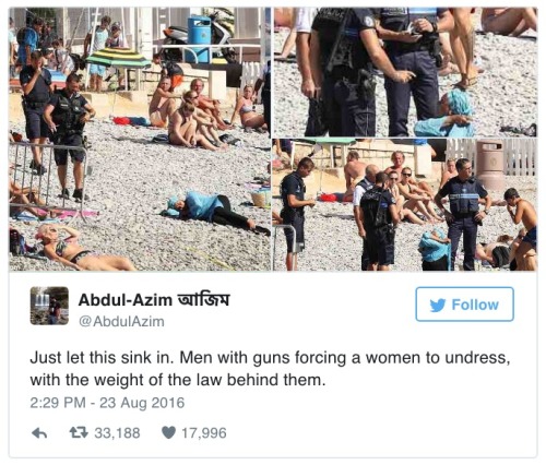 dailydot:  French police force Muslim woman to strip because of ‘burkini’ law In three beach towns in the south of France, mayors have banned women from wearing “burkinis”—aka full body swimsuits with head coverings often worn by Muslim women—from