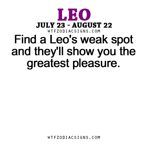 wtfzodiacsigns:Find a Leo’s weak spot and adult photos