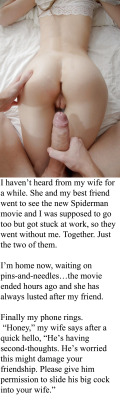 myeroticbunny:  I haven’t heard from my wife for a while. She and my best friend went to see the new Spiderman movie and I was supposed to go too but got stuck at work, so they went without me. Together. Just the two of them. I’m home now, waiting