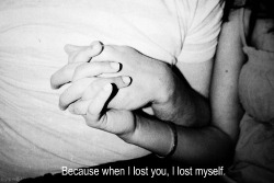 I destroyed myself by loving you.