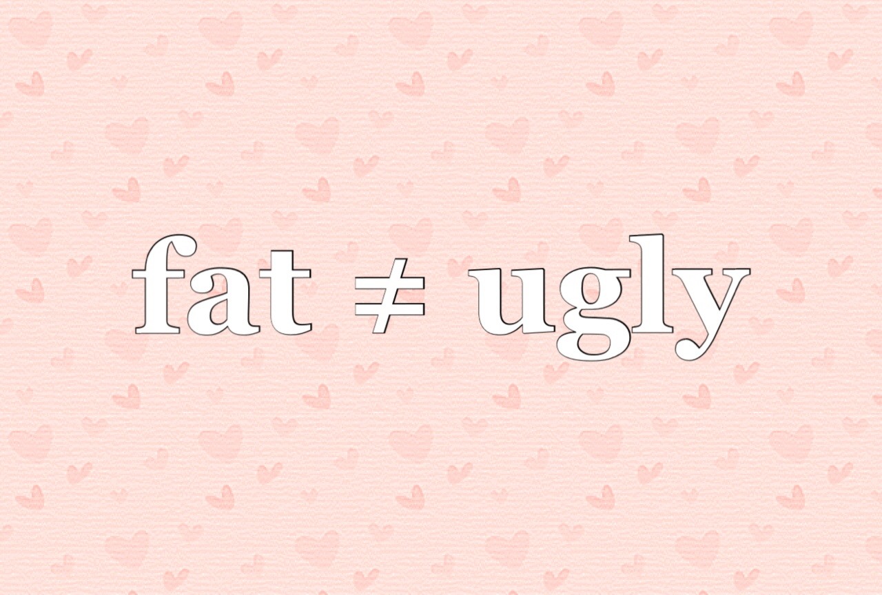 peachypink: Fat is not synonymous with ugly!! Normalize the word fat as a descriptor