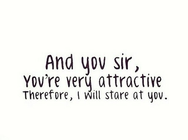 yournaughtydirtylittlesecret:  You are so attractive to me, and so yes I stare. Do