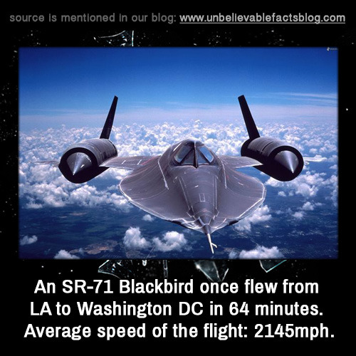 fuck-planets: native-coronan:  unbelievable-facts:  An SR-71 Blackbird once flew from LA to Washingt