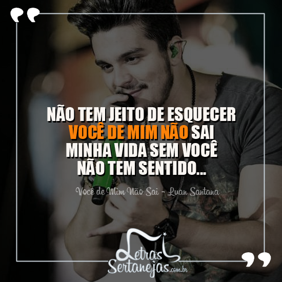 letrassertanejas:  Você de mim não sai - Luan Santana 