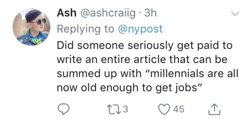 salty-blue-mage:  paper-storm:  paper-storm:   Some of my favourite responses to this monumentally stupid headline:    Bonus because this one made me laugh actually out loud   The youngest millennials are in their twenties like… We’ve had jobs for