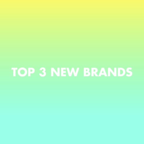 Top 3 New BrandsWhat have we got for you this week? More like what HAVEN’T we got. With three all-ne