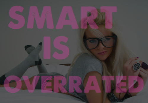 candyhousebimbos:  bimboabby:  So totally true.  While i have a brain, it is much more fun to use its power to be a perfect bimbo!  Why try and think so hard. Men prefer girls who are pleasing not opinionated. Smart is overrated. 