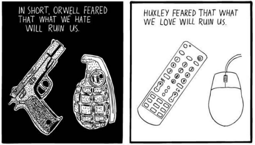 bloodyaphorisms:  kateoplis:  Huxley vs. Orwell  the darkest part of this comic is the realization that they were both right 