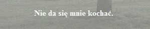 sufferlifeagain:  Da się. Ciebie się kocha bardzo mocno. 