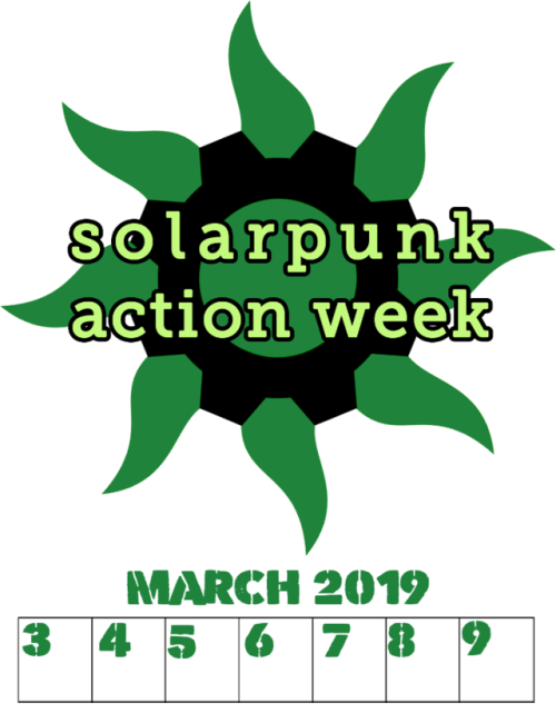 solarpunkactionweek: Solarpunk Action Week official dates: Spring 2019 This year’s first solar