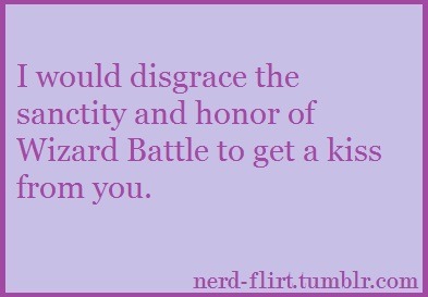 nerd-flirt:
“ I would disgrace the sanctity and honor of Wizard Battle to get a kiss from you.
See more Adventure Time pick up lines [here].
”