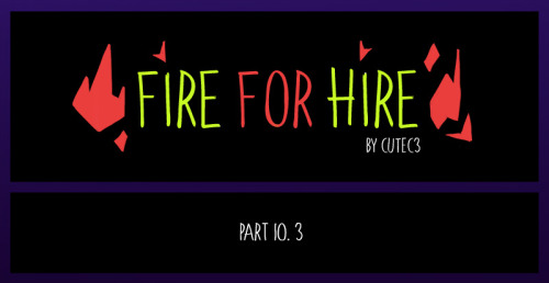 Fire for Hire Chapter 10,  Part 3 & 4!https://www.webtoons.com/en/challenge/fire-for-hire/list?t