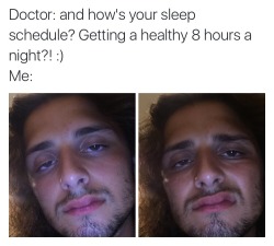 evolutionofmyjourney:  nick-avallone:  csdragon: nick-avallone:  Listen…..doc….i want you to look me in the face, look at the bags under my eyes. Now tell me you don’t already know that i haven’t gotten a healthy amount of sleep once in the past