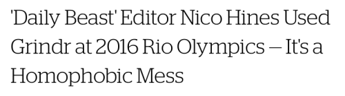 asynca:  micdotcom:  Early on Thursday, The Daily Beast published an article by London editor Nico Hines in which he “reported” on his use of Grindr at the 2016 Rio Olympics. Hines is a straight man, and the article is an unethical mess.  Hines, who