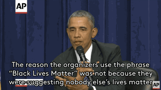 profeminist:   refinery29:  Obama Perfectly Explains Why “All Lives Matter” Is Wrong On Thursday afternoon, President Obama strongly defended Black Lives Matter at a White House forum on the criminal justice system. READ MORE GIFS VIA.  Here are 15