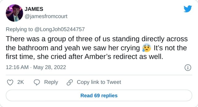 There was a group of three of us standing directly across the bathroom and yeah we saw her crying It’s not the first time, she cried after Amber’s redirect as well. — JAMES (@jamesfromcourt) May 28, 2022