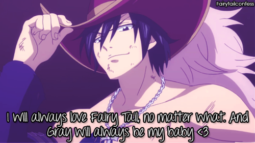  I will always love Fairy Tail, no matter what. And Gray will always be my baby <3     – su