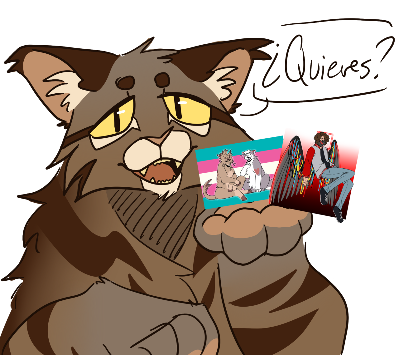 a digital drawing of a fluffy brown tabby cat with yellow eyes, looking at the viewer with a lazy smile and his paw held out. there are two drawings overlaid in his paw, offering them to the viewer and saying "¿quieres?" the first small drawing is of two cats smiling and laughing with eachother on a trans flag background. the second small drawing is of ranboo in generation loss, with metal and wire wings and a square red neon halo.