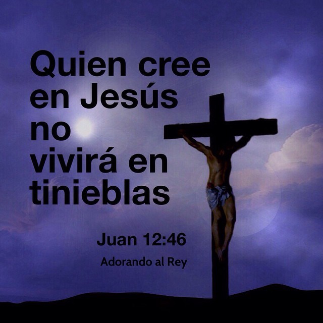 S. Juan 12:46 Yo, la luz, he venido al mundo, para que todo aquel