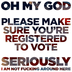 sexxxisbeautiful:  shrewreadings:  topherchris:  Register: turbovote.orgCheck your registration: headcount.org/verify-voter-registration/More info: usa.gov/voting  DO THIS NOW.  EARLY VOTING STARTS THIS MONTH.   Get to it!!!! 