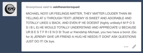 M: No offence, guys, but Jeremy means more to me than any feelings I may or may not have. We’re more