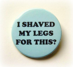 wickedclothes:  “I Shaved My Legs For