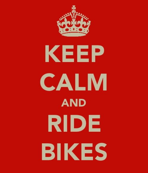 mrlapadite: Keep Calm and Ride Bikes.