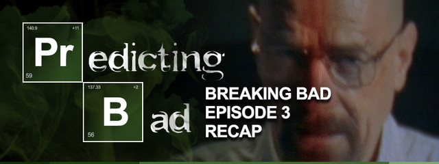 Predicting Bad: Breaking Bad Episode 3 Recap
It’s time to recap last night’s Breaking Bad and (badly) predict the fate of America’s favorite meth kingpin and his family.