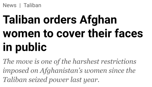 Taliban orders Afghan women to cover their faces in public (Al Jazeera, May 07 2022)“Afghanist