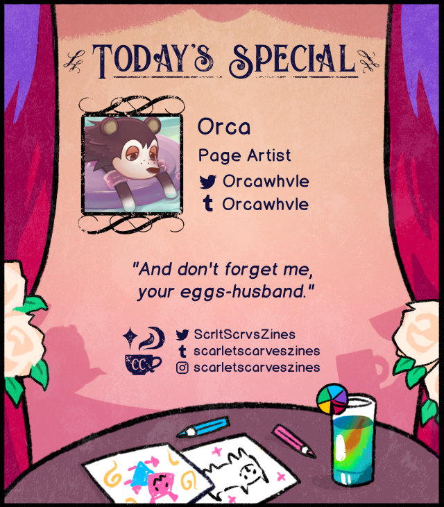 This is a contributor spotlight for Orca, another one of our page artists! Their favorite Deltarune quote is: "And don't forget me, your eggs-husband.".