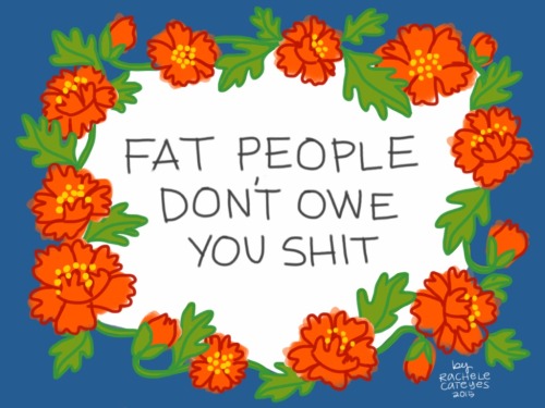 radfatvegan:Fat people don’t owe you shit. [Image: Drawing of the above text surround by red p