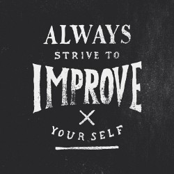 zacharysmithh:  Always Strive to Improve