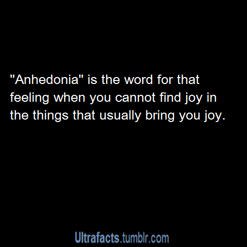 ultrafacts:In psychology and psychiatry, anhedonia is defined as the inability to
