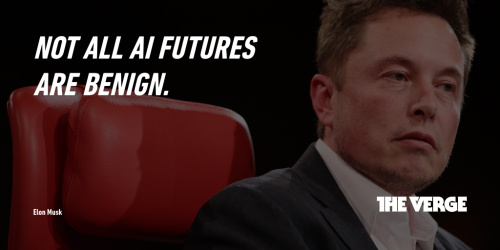 theverge:THREE THINGS ELON MUSK JUST SAID ABOUT THE FUTURE.