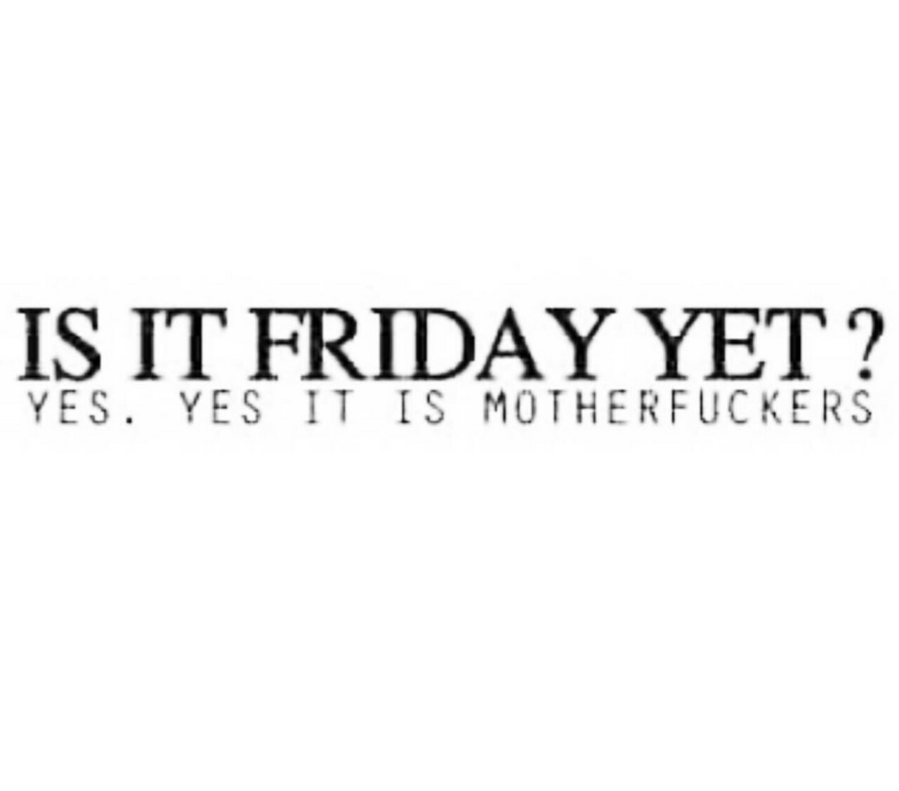 asspreciationassfreak: Damn straight it is! Happy Weekend Everyone (and Happy “Weak”