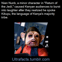 ultrafacts:When Star Wars movie, ”Return of the Jedi,” opened in Kenya, fans weren’t cheering for Luke Skywalker or Han Solo. Their favorite character was the alien Nien Numb - because he speaks their language.  ‘’Atirizi inyui mwi hau inyouthe