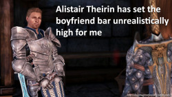 dragonageconfessions:  CONFESSION: Alistair Theirin has set the boyfriend bar unrealistically high for me     