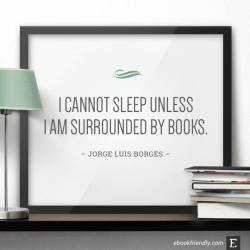 ebookfriendly:I always need to be surrounded