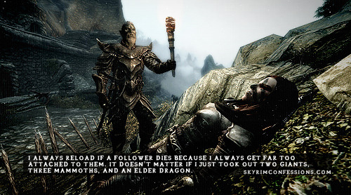 skyrimconfessionss:  “I always reload if a follower dies because I always get far too attached