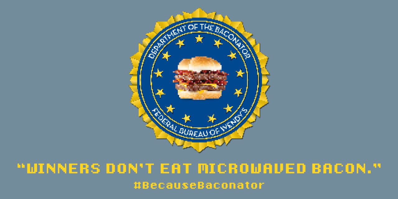 wendys:  This is a place for winners. #BecauseBaconator